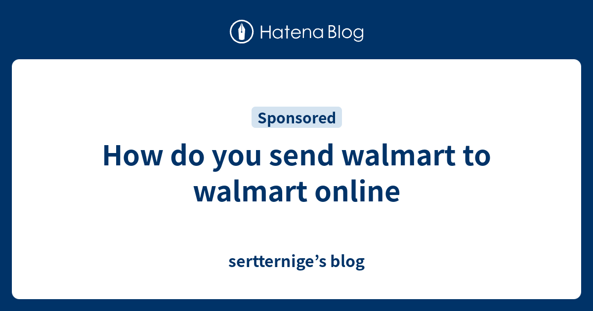 How do you send walmart to walmart online - sertternige’s blog