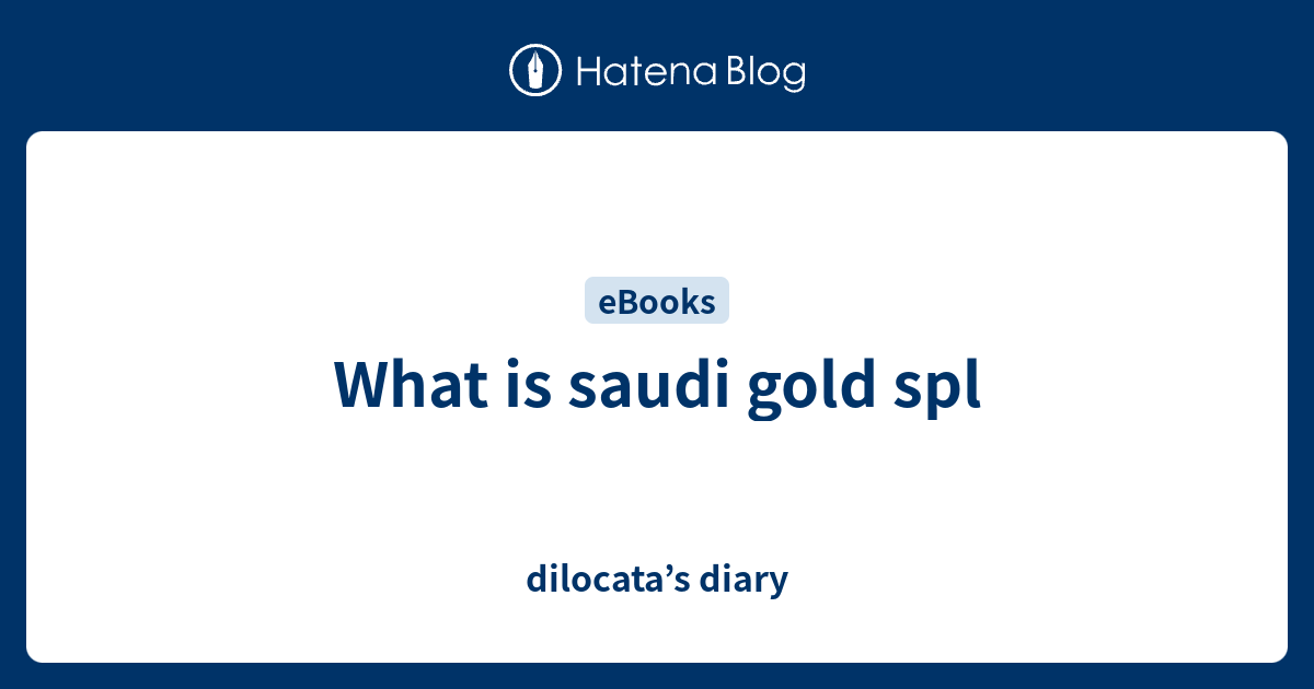 What is saudi gold spl - dilocata's diary
