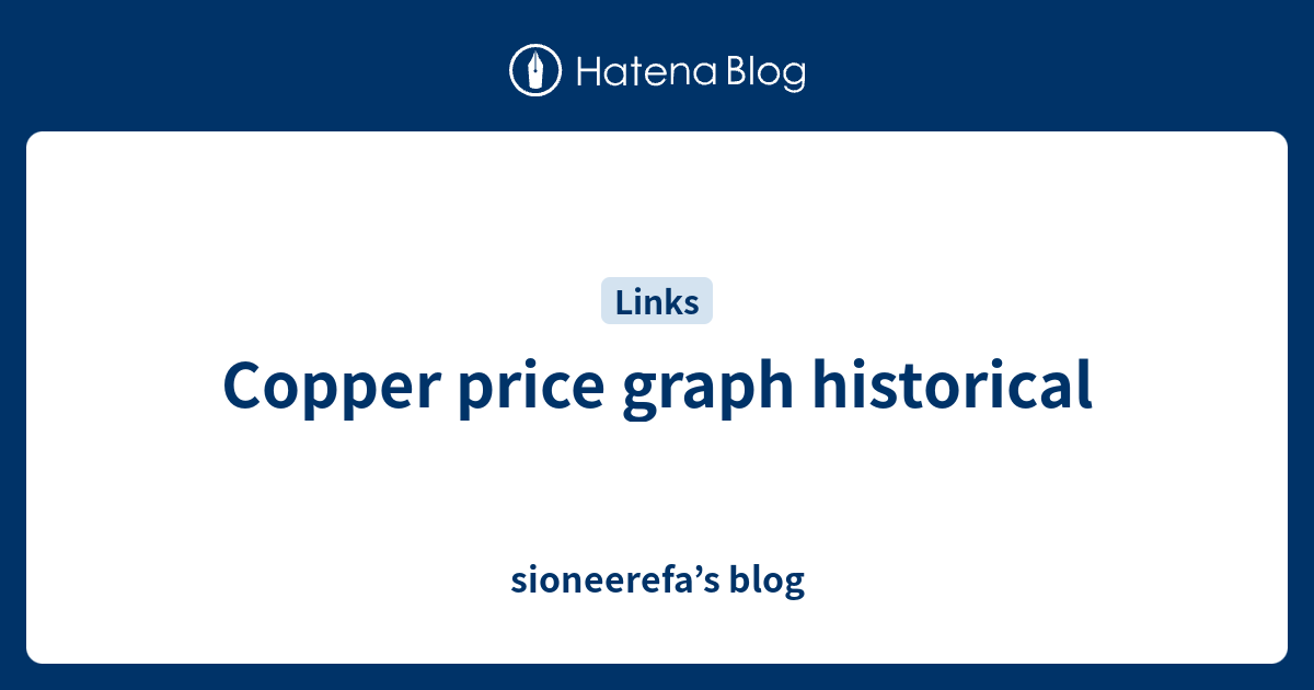 Copper price graph historical sioneerefa’s blog