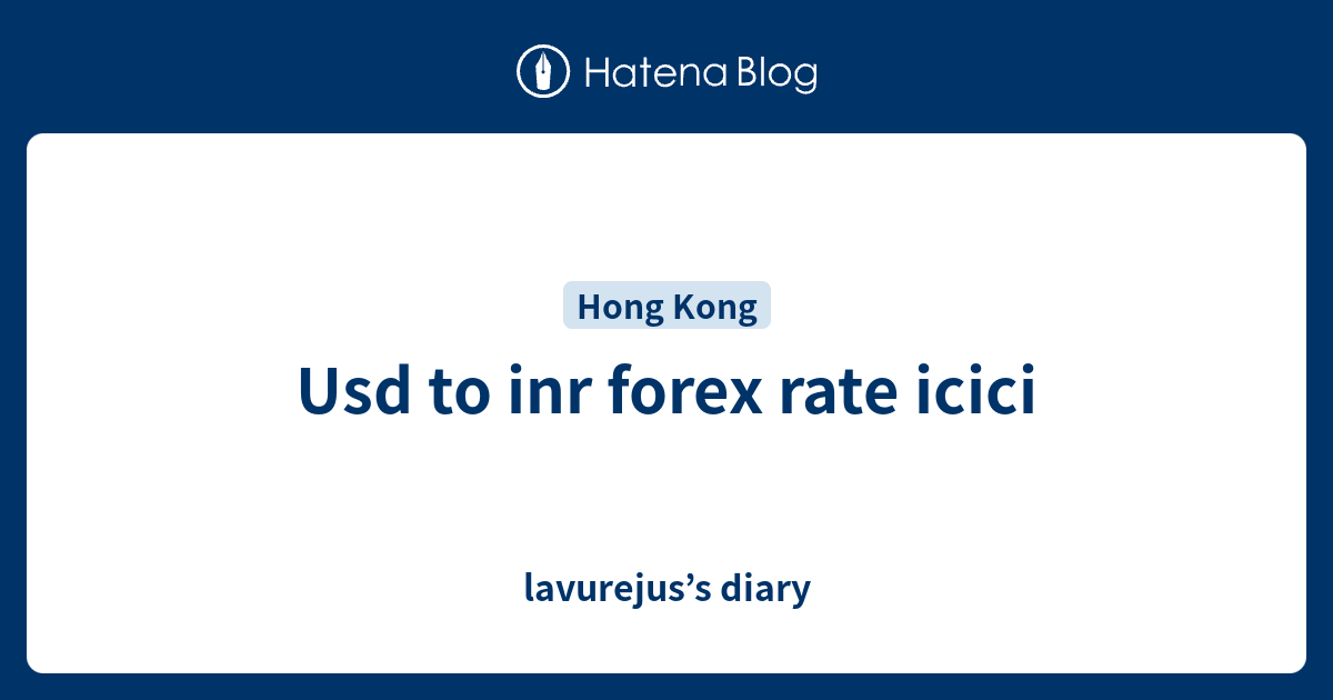 usd-to-inr-forex-rate-icici-lavurejus-s-diary