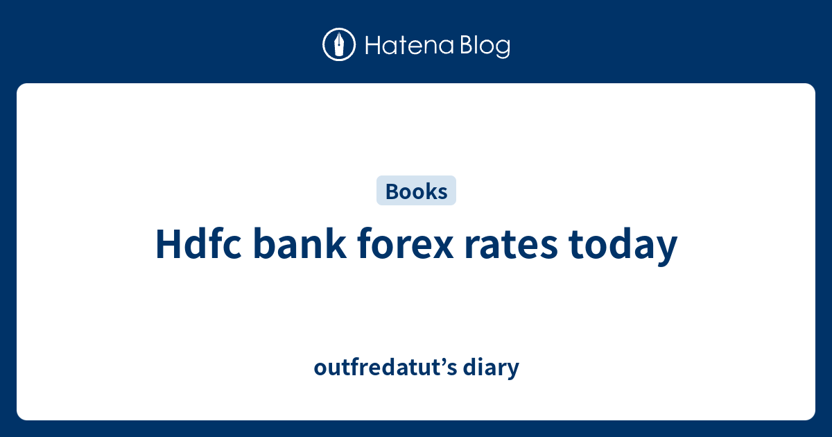 Hdfc Bank Forex Rates Today Outfredatuts Diary 2453