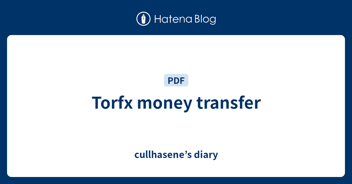 Torfx money transfer - cullhasene’s diary
