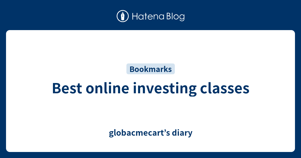 Best online investing classes globacmecart’s diary