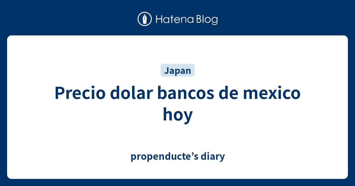 Precio dolar bancos de mexico hoy propenducte’s diary