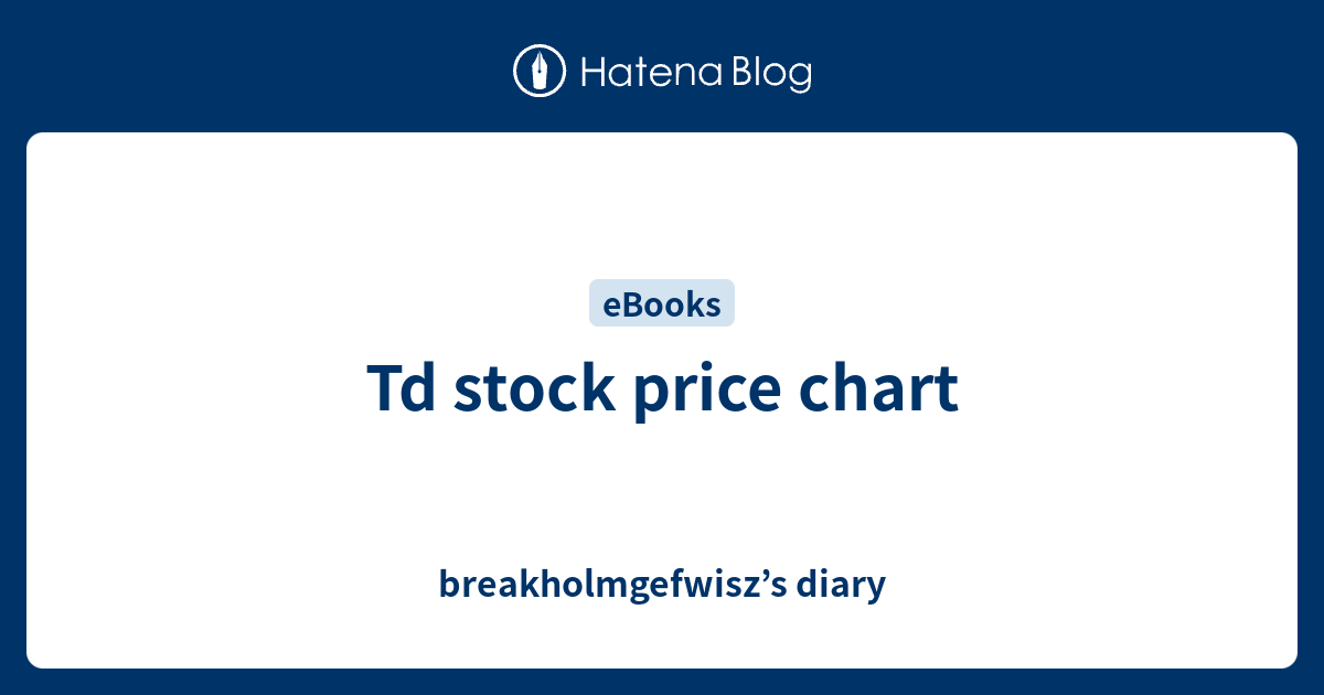 td-stock-price-chart-breakholmgefwisz-s-diary