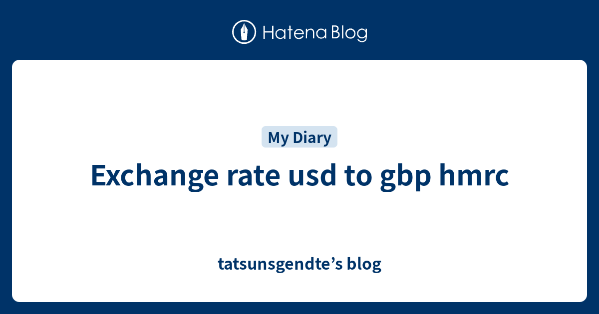 exchange-rate-usd-to-gbp-hmrc-tatsunsgendte-s-blog