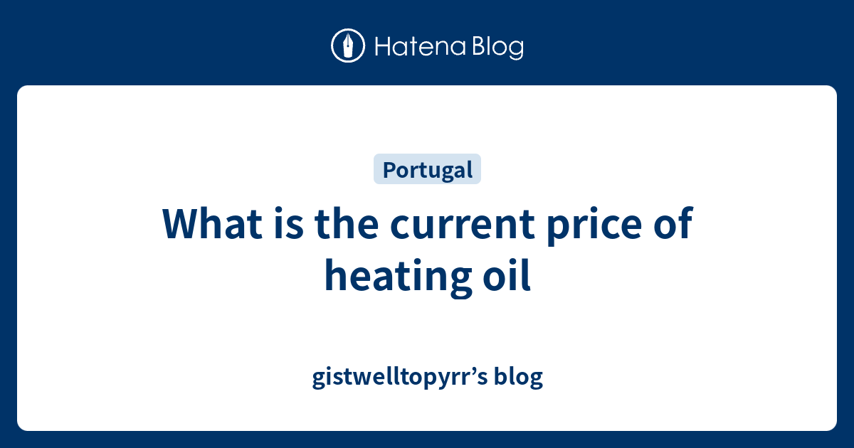 What is the current price of heating oil gistwelltopyrr’s blog