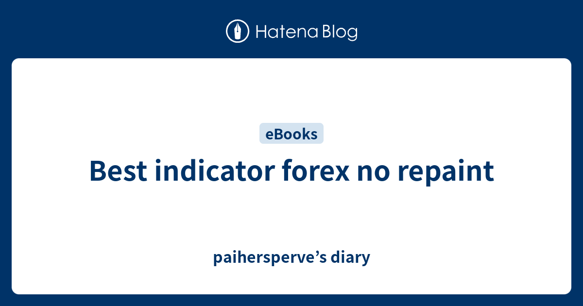 Best Indicator Forex No Repaint Paihersperves Diary