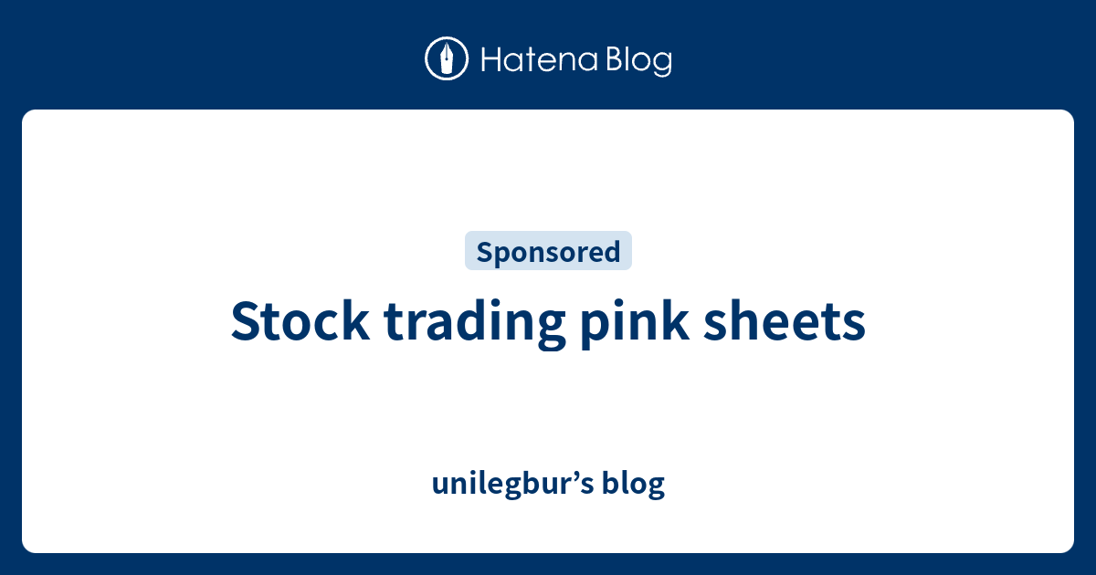 Stock trading pink sheets unilegbur’s blog