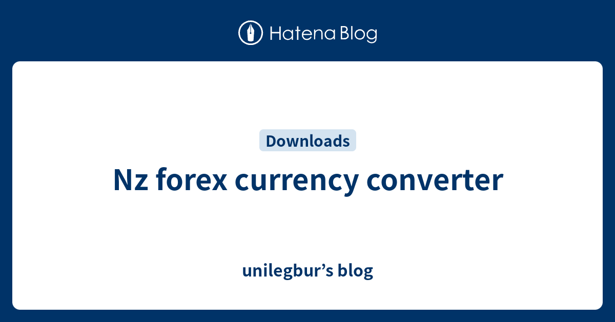 nz-forex-currency-converter-unilegbur-s-blog