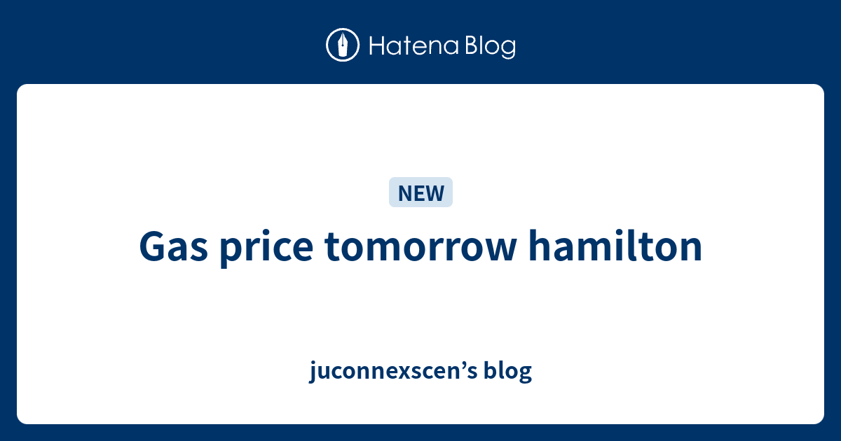 Gas price tomorrow hamilton juconnexscen’s blog