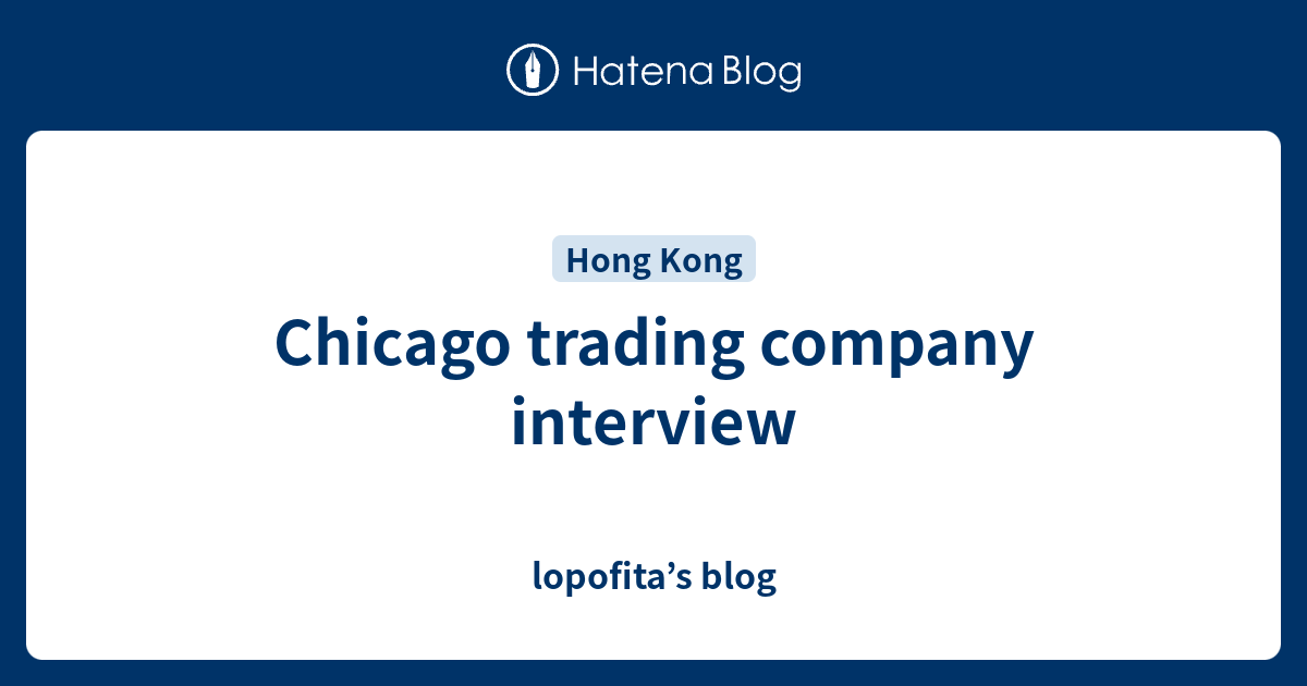 Chicago trading company interview lopofita’s blog