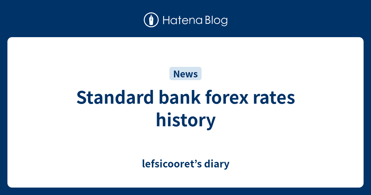 Standard bank forex rates history lefsicooret’s diary