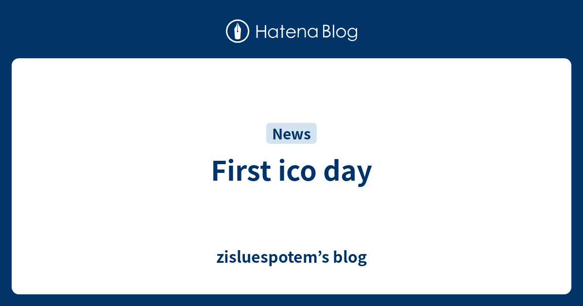 First ico day - zisluespotem’s blog
