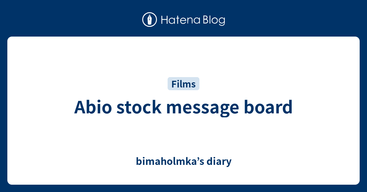Abio stock message board bimaholmka’s diary