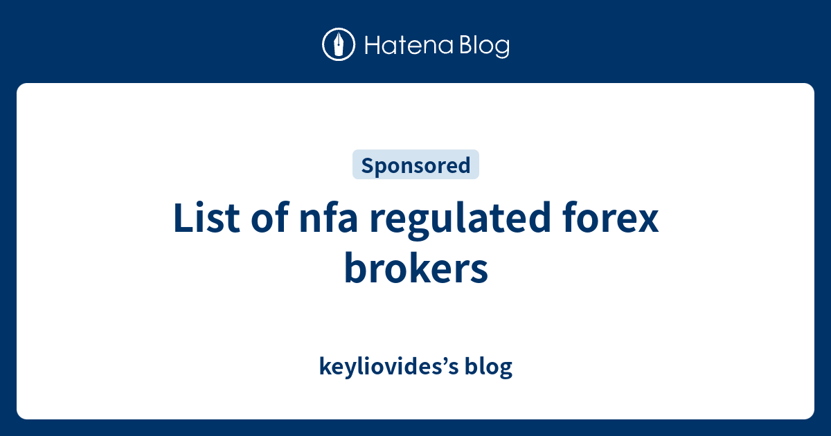 List of nfa regulated forex brokers keyliovides’s blog