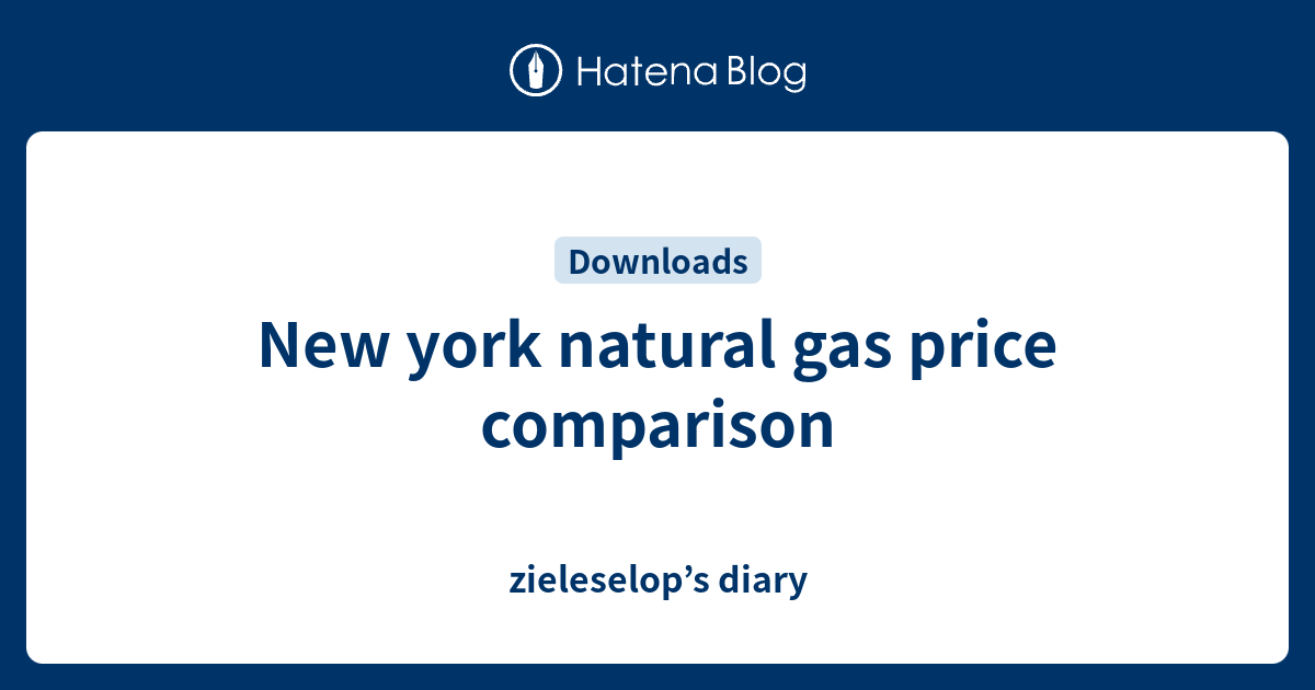New york natural gas price comparison zieleselop’s diary