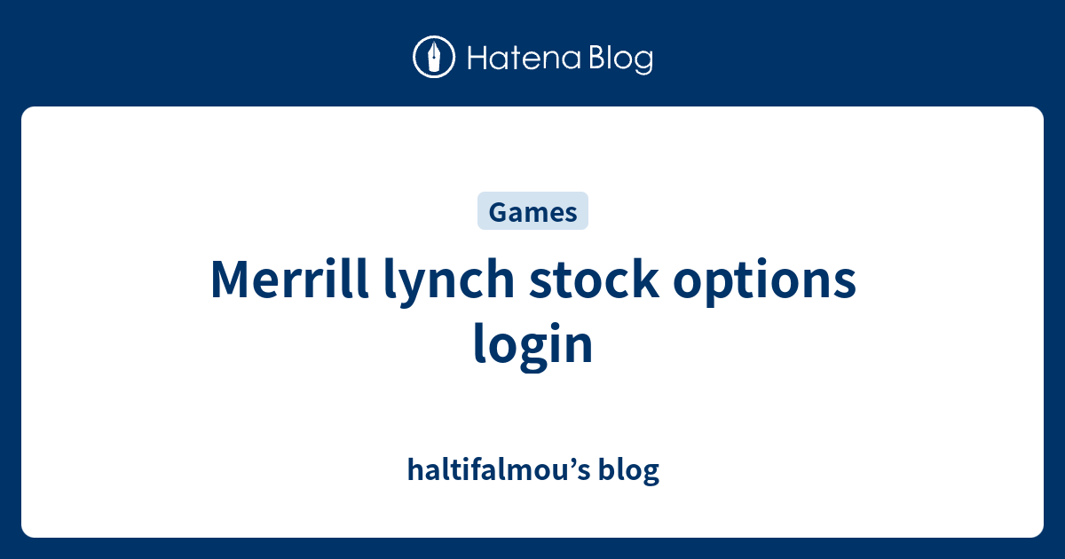 Merrill lynch stock options login haltifalmou’s blog