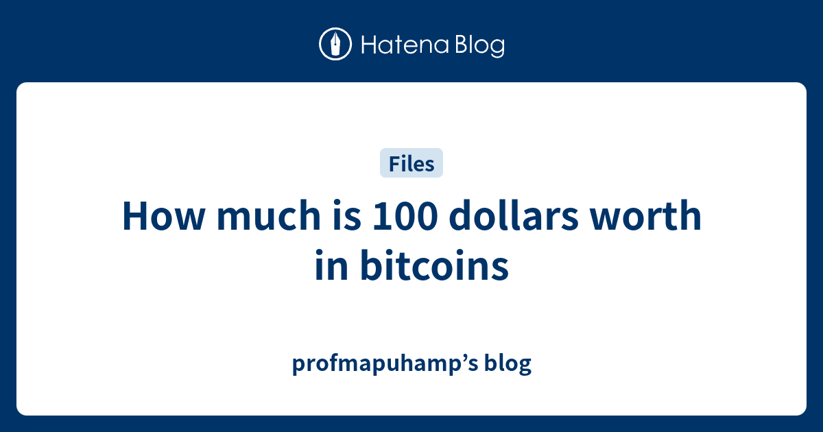 how much is $100 worth of bitcoin