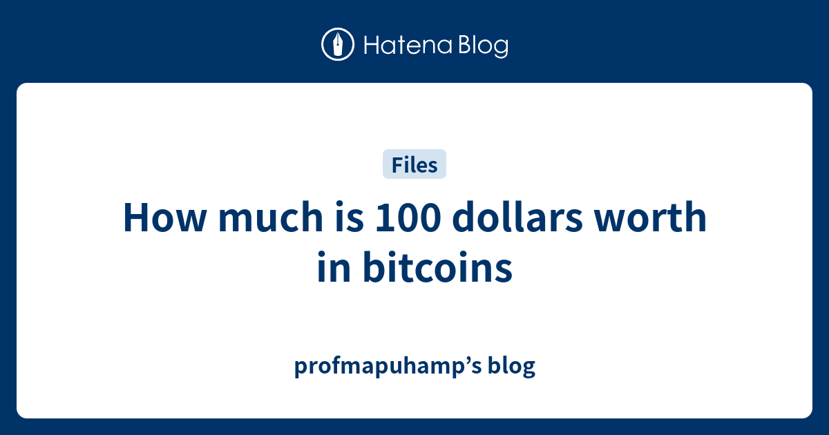 how much is 100 bitcoin