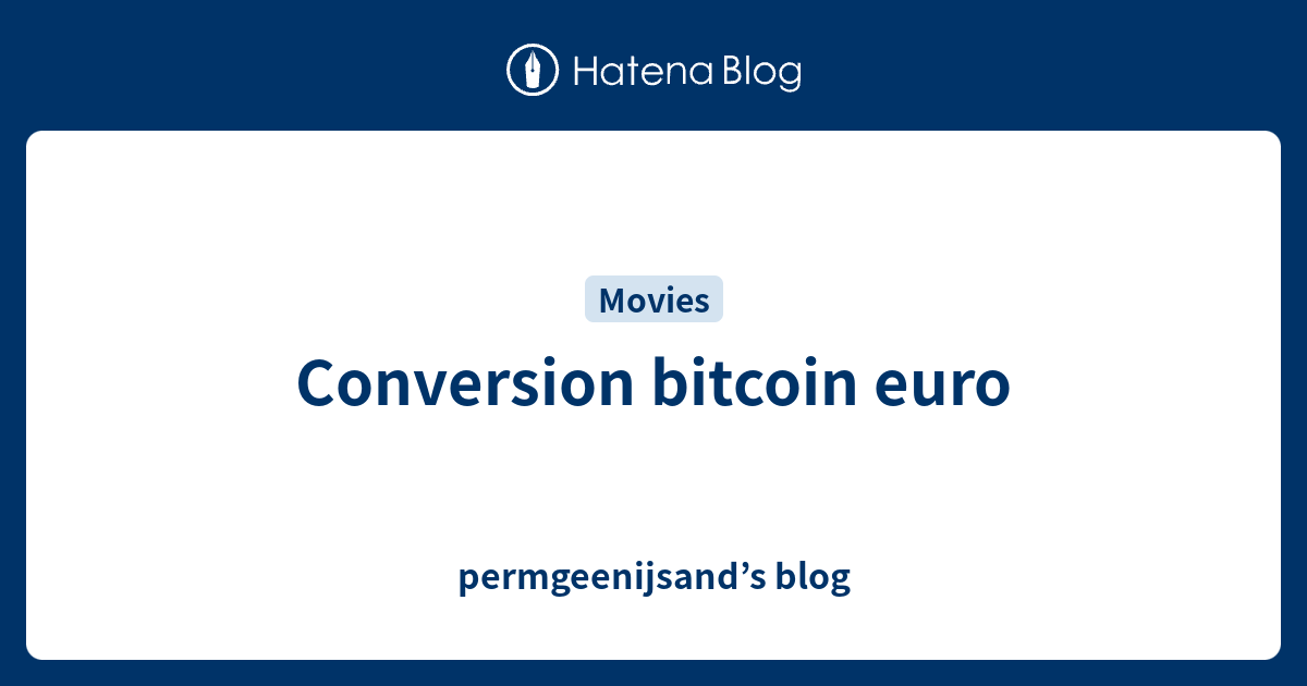 conversion-bitcoin-euro-permgeenijsand-s-blog