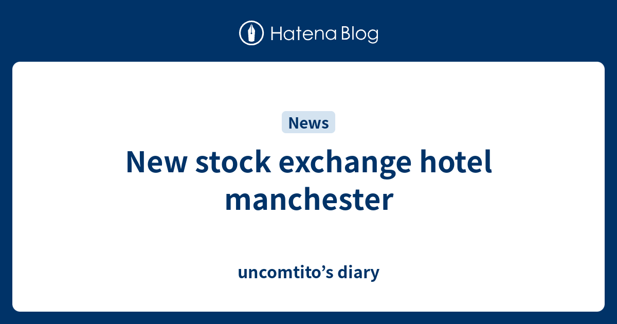 New stock exchange hotel manchester diary