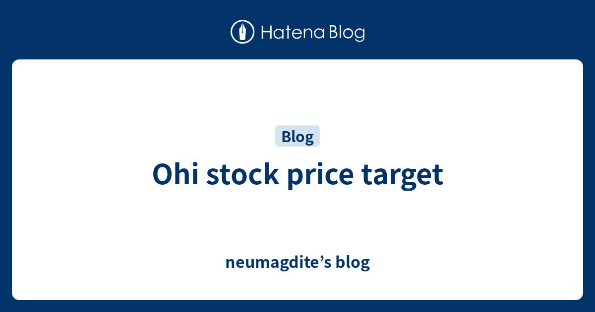 Ohi stock price target neumagdite’s blog