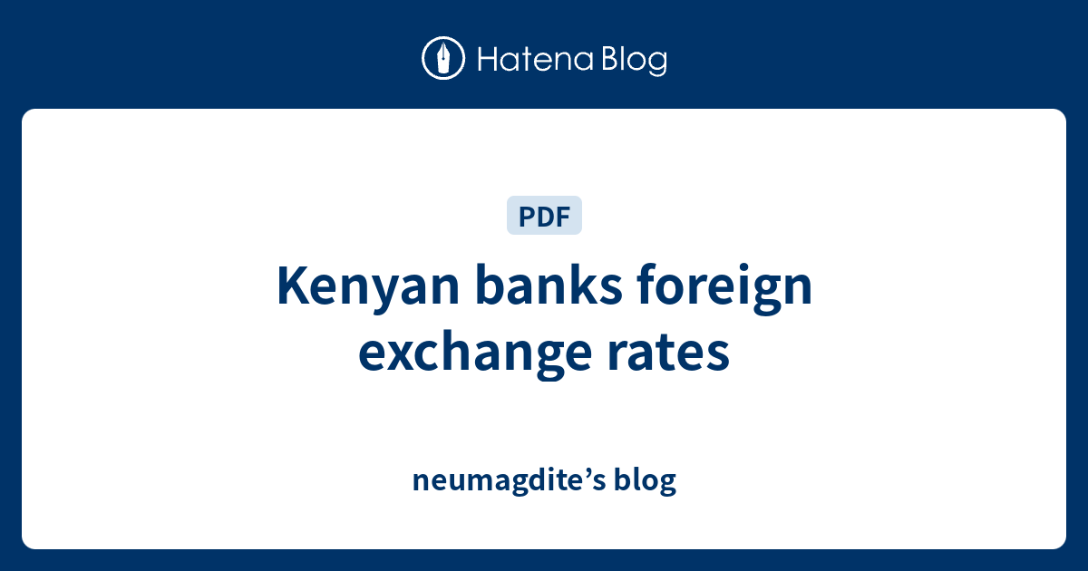 Kenyan banks foreign exchange rates neumagdite’s blog