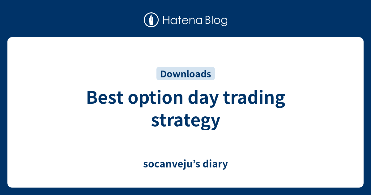 Best option day trading strategy - socanveju’s diary