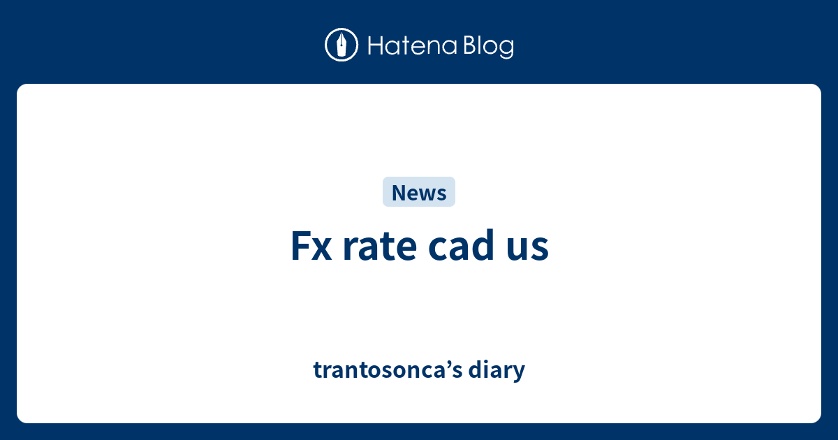 fx-rate-cad-us-trantosonca-s-diary