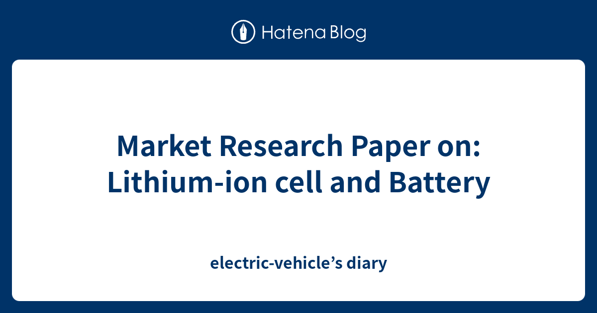Market Research Paper on Lithiumion cell and Battery electric