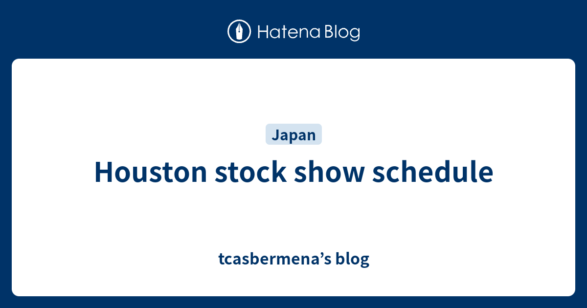 Houston stock show schedule tcasbermena’s blog