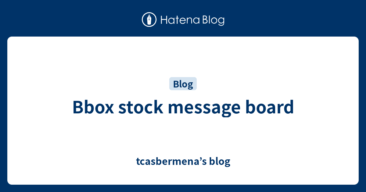 Bbox stock message board - tcasbermena’s blog