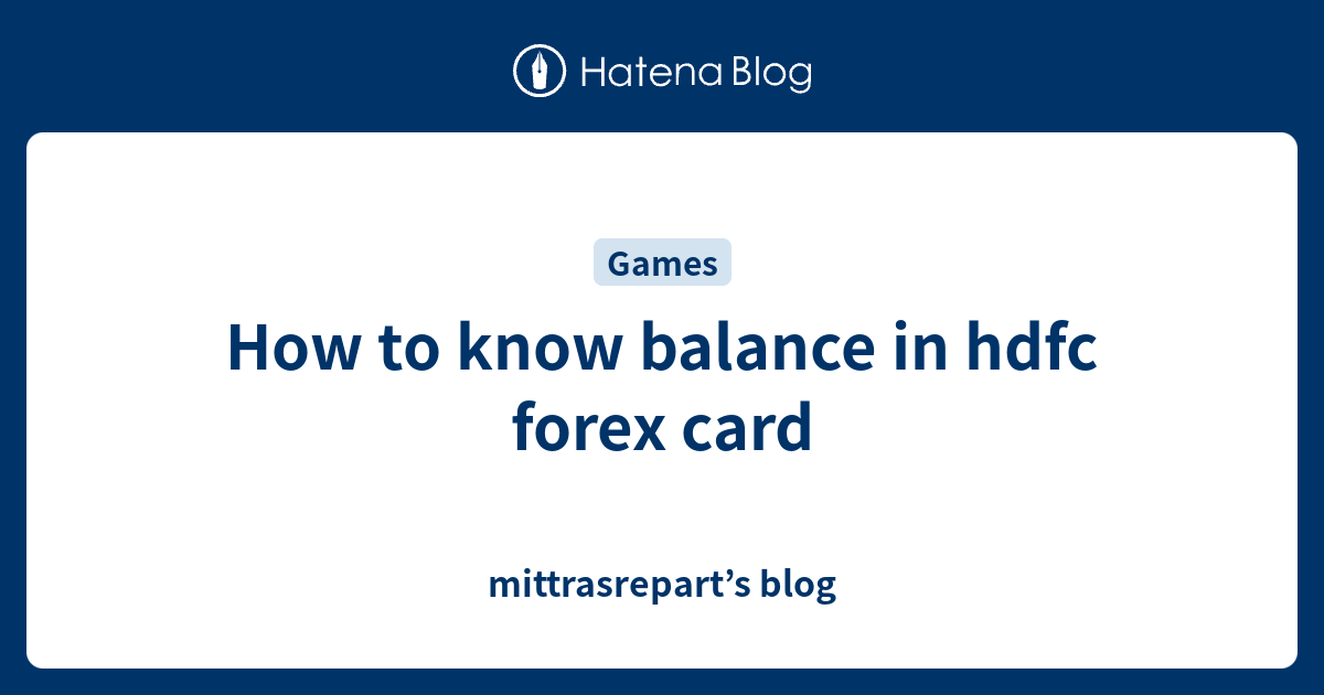 How To Know Balance In Hdfc Forex Card Mittrasreparts Blog 4194