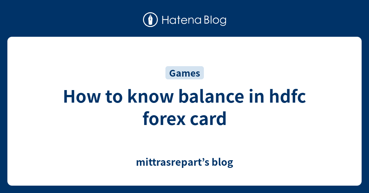 How to know balance in hdfc forex card mittrasrepart’s blog