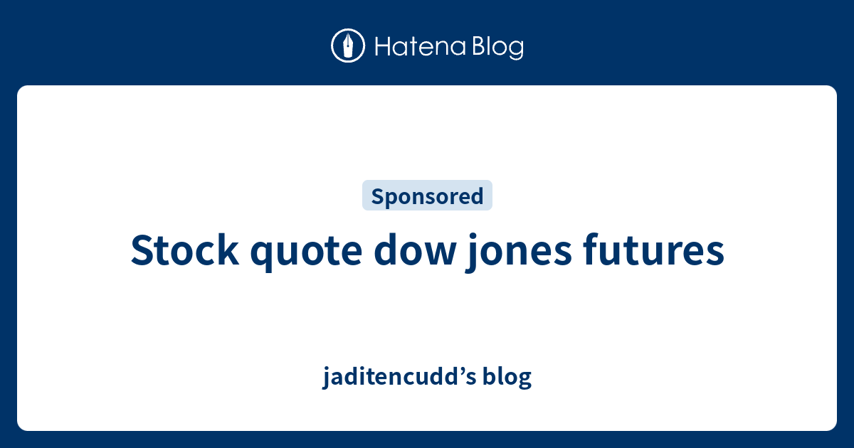 Stock quote dow jones futures jaditencudd’s blog