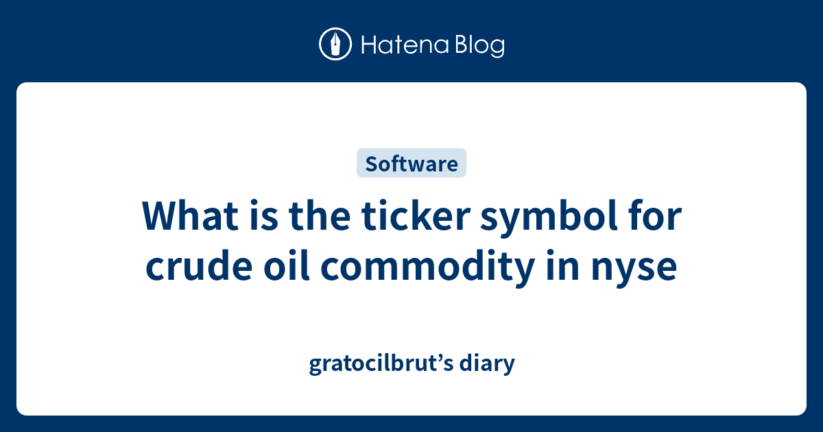 What is the ticker symbol for crude oil commodity in nyse
