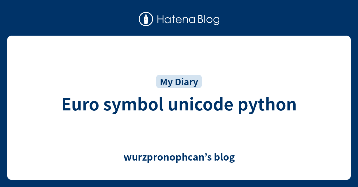 euro-symbol-unicode-python-wurzpronophcan-s-blog