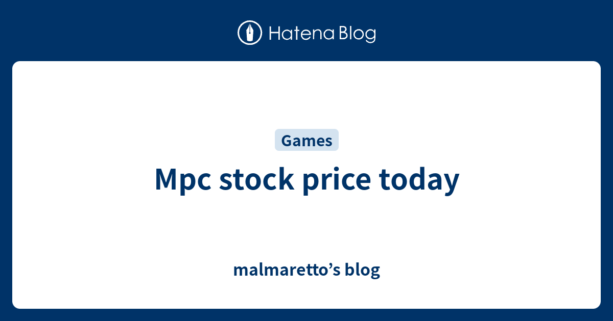 Mpc stock price today - malmaretto’s blog