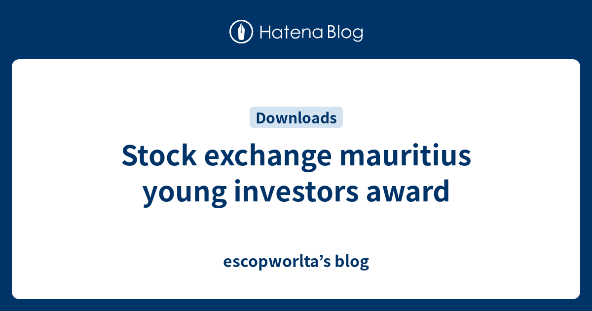 Stock exchange mauritius young investors award - escopworlta’s blog