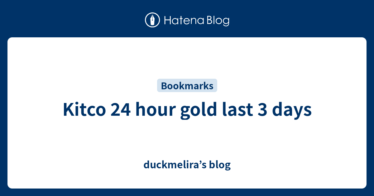 Kitco 24 hour gold last 3 days duckmelira’s blog