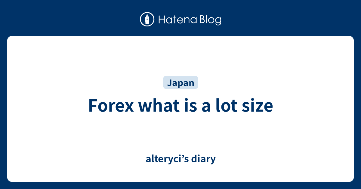 forex-what-is-a-lot-size-alteryci-s-diary