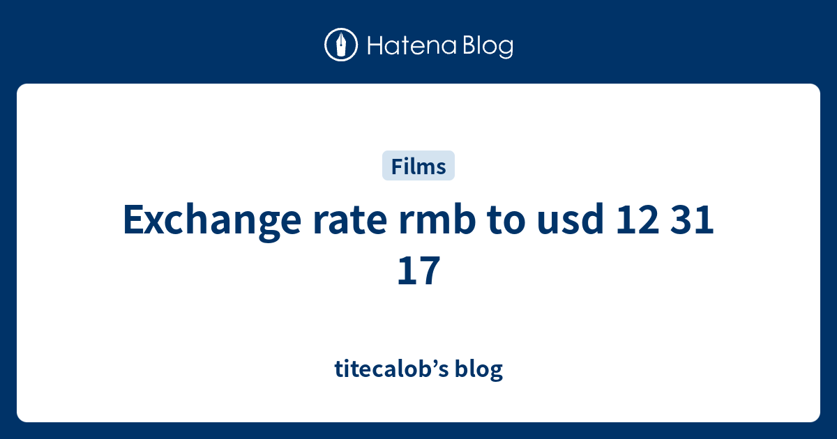 exchange-rate-rmb-to-usd-12-31-17-titecalob-s-blog