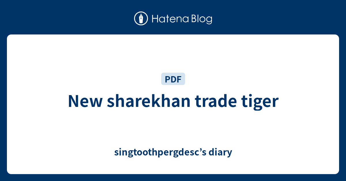New sharekhan trade tiger - singtoothpergdesc’s diary