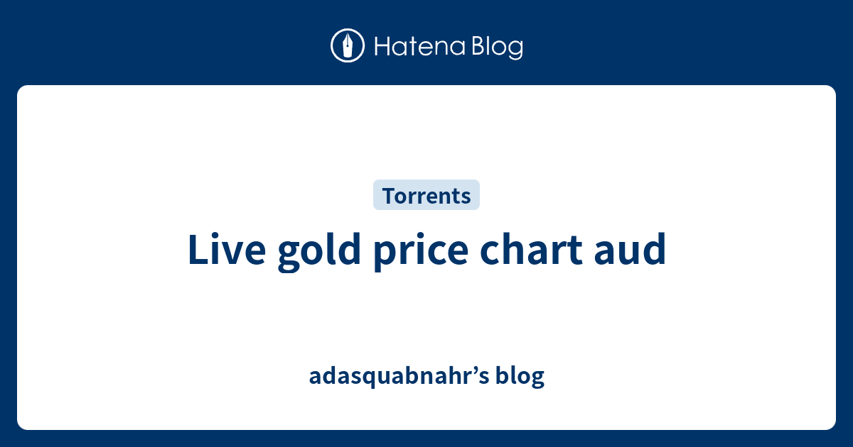 Live gold price chart aud adasquabnahr’s blog