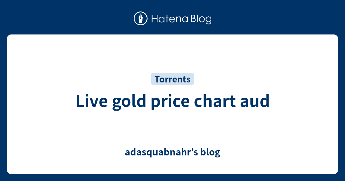 live-gold-price-chart-aud-adasquabnahr-s-blog