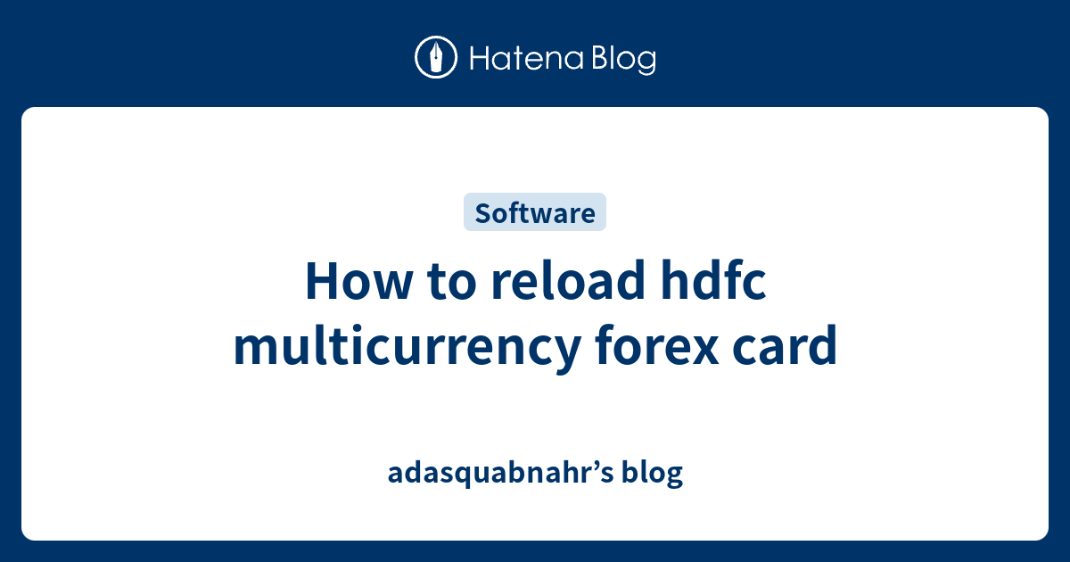 How To Reload Hdfc Multicurrency Forex Card Adasquabnahrs Blog 7503