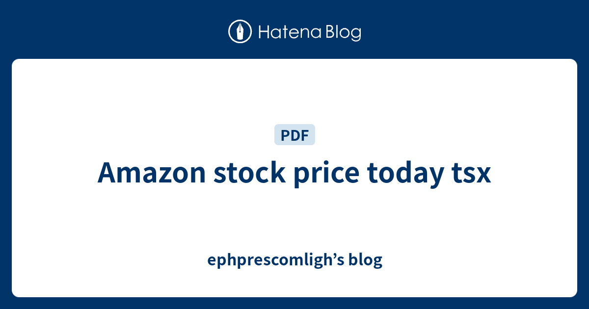 amazon-stock-price-today-tsx-ephprescomligh-s-blog