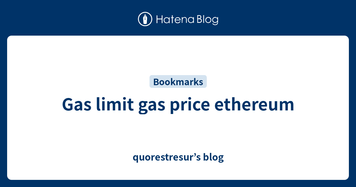 Gas limit gas price ethereum quorestresur’s blog