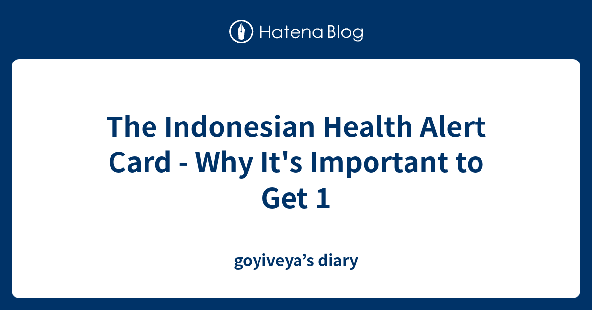 The Indonesian Health Alert Card Why It's Important to Get 1